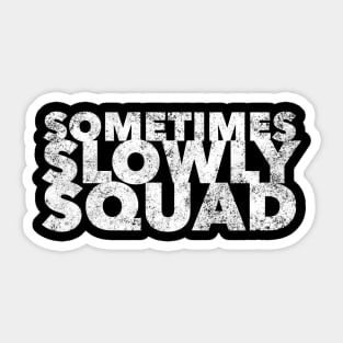 Sometimes Slowly Squad  - 12 Step Addict Alcoholic Sticker